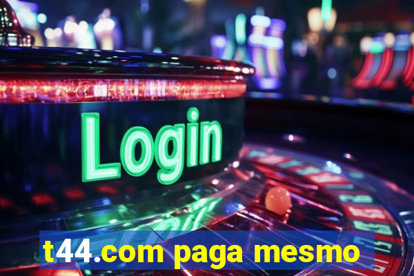 t44.com paga mesmo